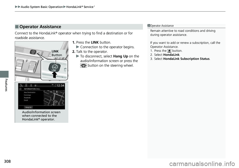 HONDA ACCORD 2022  Owners Manual uuAudio System Basic Operation uHondaLink ® Service*
308
Features
Connect to the HondaLink ® operator when trying to find a destination or for 
roadside assistance. 1.Press the LINK  button.
u Conne