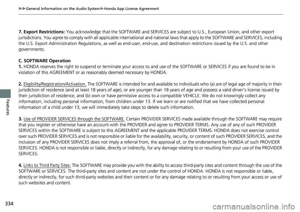 HONDA ACCORD 2022  Owners Manual 334
uuGeneral Information on the Audio System uHonda App License Agreement
Features
7. Export Restrictions:  You acknowledge that the SOFTWARE  and SERVICES are subject to U.S., European Union, and ot