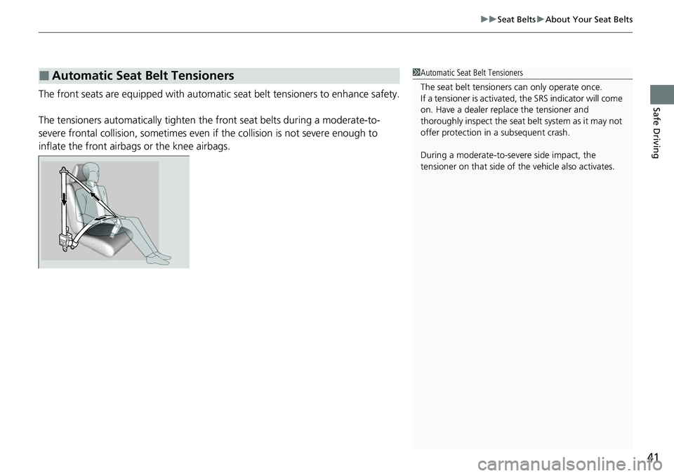 HONDA ACCORD 2022  Owners Manual 41
uuSeat Belts uAbout Your Seat Belts
Safe DrivingThe front seats are equipped with automatic  seat belt tensioners to enhance safety.
The tensioners automatically tighten the  front seat belts durin