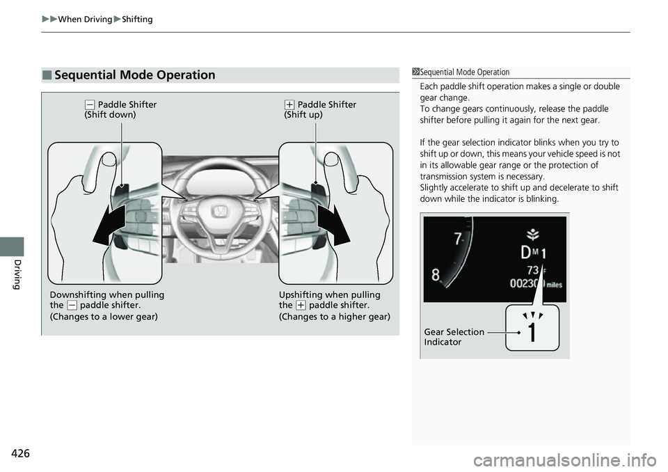HONDA ACCORD 2022  Owners Manual uuWhen Driving uShifting
426
Driving
■Sequential Mode Operation1Sequential Mode Operation
Each paddle shif t operation makes  a single or double 
gear change.
To change gears continuously, release t