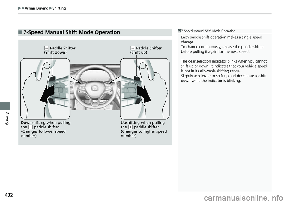 HONDA ACCORD 2022  Owners Manual uuWhen Driving uShifting
432
Driving
■7-Speed Manual Shift Mode Operation17-Speed Manual Shift Mode Operation
Each paddle shift operati on makes a single speed 
change.
To change continuously, re le