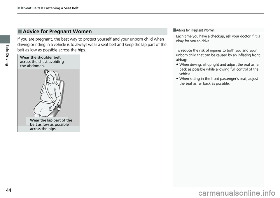 HONDA ACCORD 2022  Owners Manual uuSeat Belts uFastening a Seat Belt
44
Safe DrivingIf you are pregnant, the best way to protect yourself and your unborn child when 
driving or riding in a vehicle is to always  wear a seat belt and k