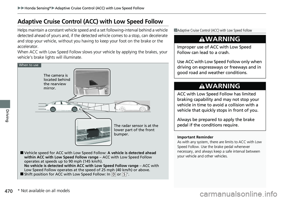 HONDA ACCORD 2022 Owners Manual 470
uuHonda Sensing ®u Adaptive Cruise Control (ACC) with Low Speed Follow
Driving
Adaptive Cruise Control (A CC) with Low Speed Follow
Helps maintain a constant vehicle speed a nd a set following-in HONDA ACCORD 2022 Owners Manual 470
uuHonda Sensing ®u Adaptive Cruise Control (ACC) with Low Speed Follow
Driving
Adaptive Cruise Control (A CC) with Low Speed Follow
Helps maintain a constant vehicle speed a nd a set following-in