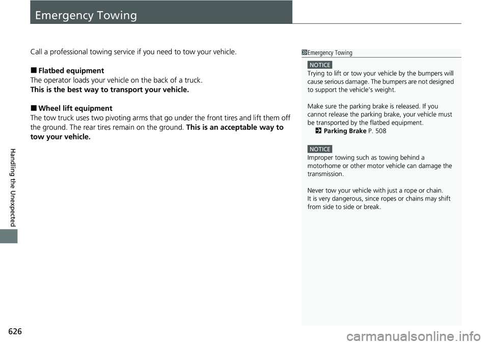 HONDA ACCORD 2022 Owners Manual 626
Handling the Unexpected
Emergency Towing
Call a professional towing service if you need to tow your vehicle.
■Flatbed equipment
The operator loads your vehicle on the back of a truck.
This is th HONDA ACCORD 2022 Owners Manual 626
Handling the Unexpected
Emergency Towing
Call a professional towing service if you need to tow your vehicle.
■Flatbed equipment
The operator loads your vehicle on the back of a truck.
This is th