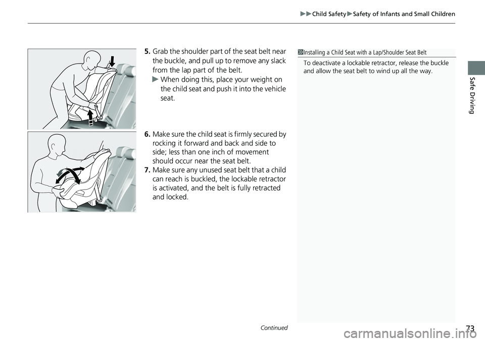HONDA ACCORD 2022  Owners Manual Continued73
uuChild Safety uSafety of Infants and Small Children
Safe Driving
5. Grab the shoulder part of the seat belt near 
the buckle, and pull up to remove any slack 
from the lap part of the bel