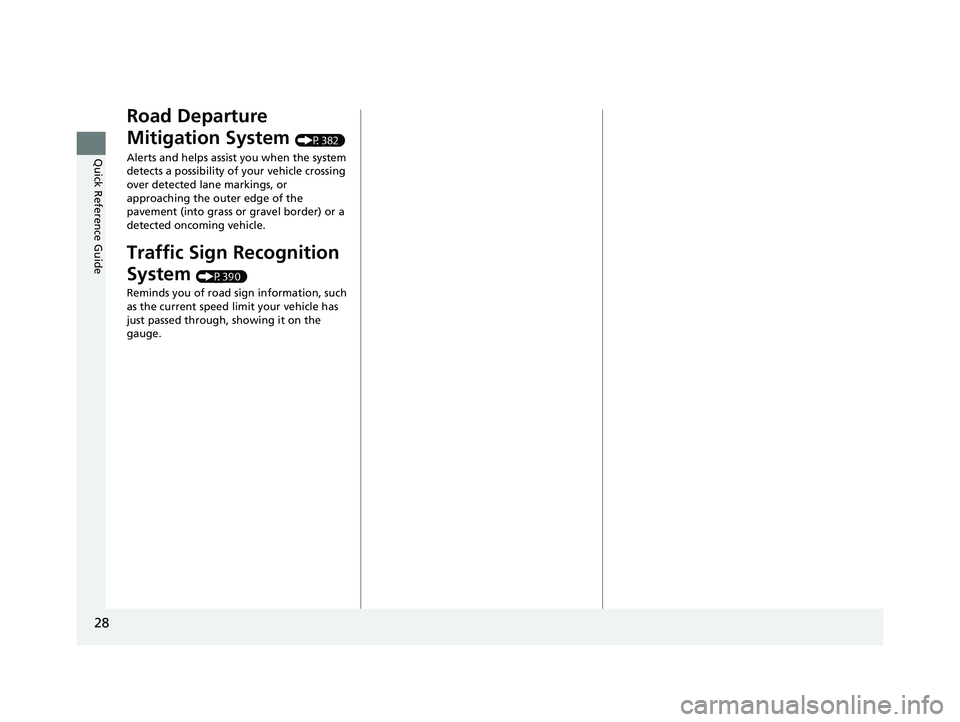 HONDA ACCORD 2023  Owners Manual 28
Quick Reference Guide
Road Departure 
Mitigation System 
(P382)
Alerts and helps assist  you when the system 
detects a possibility of your vehicle crossing 
over detected lane markings, or 
approa