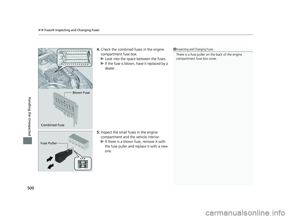 HONDA ACCORD 2023  Owners Manual uuFuses uInspecting and Changing Fuses
500
Handling the Unexpected
4. Check the combined fuses in the engine 
compartment fuse box.
u Look into the space between the fuses.
u If the fuse is blown, hav