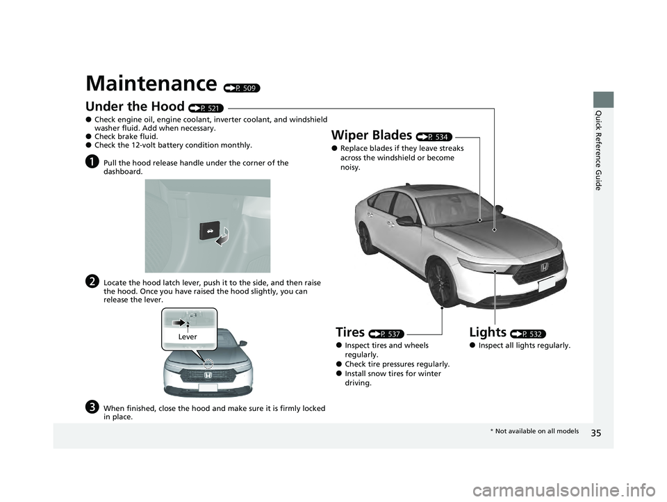HONDA ACCORD HYBRID 2023  Owners Manual 35
Quick Reference Guide
Maintenance (P 509)
Under the Hood (P 521)
●Check engine oil, engine coolant, inverter coolant, and windshield 
washer fluid. Add when necessary.
●Check brake fluid.●Che
