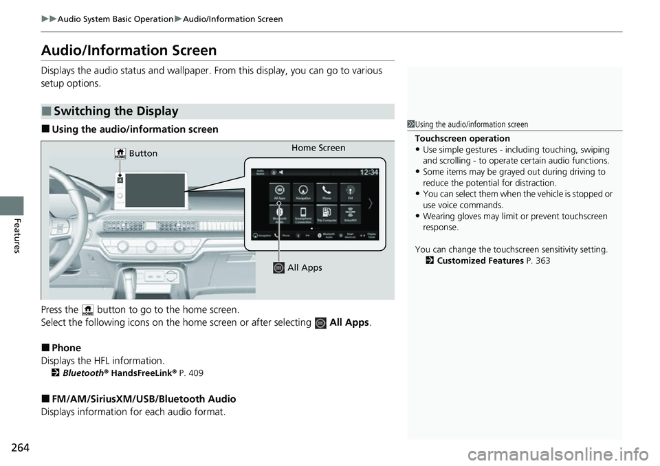 HONDA CIVIC 2022  Owners Manual 264
uuAudio System Basic Operation uAudio/Information Screen
Features
Audio/Information Screen
Displays the audio status and wallpaper.  From this display, you can go to various 
setup options.
■Usi