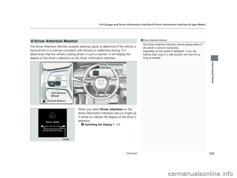 HONDA CIVIC 2023 Owners Manual Continued131
uuGauges and Driver Information Interface uDriver Information Interface (A-type Meter)
Instrument Panel
The Driver Attention Monitor an alyzes steering inputs to determine if the vehicle HONDA CIVIC 2023 Owners Manual Continued131
uuGauges and Driver Information Interface uDriver Information Interface (A-type Meter)
Instrument Panel
The Driver Attention Monitor an alyzes steering inputs to determine if the vehicle