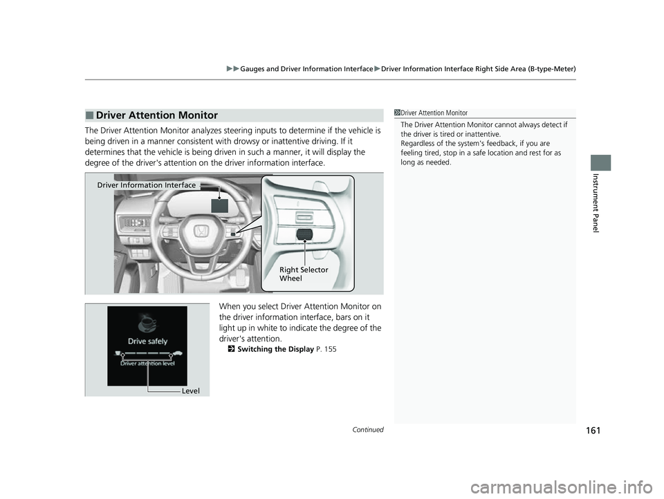 HONDA CIVIC 2023 Owners Manual Continued161
uuGauges and Driver Information Interface uDriver Information Interface Right Side Area (B-type-Meter)
Instrument Panel
The Driver Attention Monitor an alyzes steering inputs to determine HONDA CIVIC 2023 Owners Manual Continued161
uuGauges and Driver Information Interface uDriver Information Interface Right Side Area (B-type-Meter)
Instrument Panel
The Driver Attention Monitor an alyzes steering inputs to determine