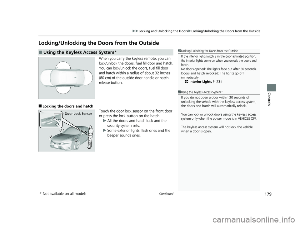 HONDA CIVIC 2023 Owners Manual 179
uuLocking and Unlocking the Doors uLocking/Unlocking the Doors from the Outside
Continued
Controls
Locking/Unlocking the Doors from the Outside
When you carry the keyless remote, you can
lock/unl HONDA CIVIC 2023 Owners Manual 179
uuLocking and Unlocking the Doors uLocking/Unlocking the Doors from the Outside
Continued
Controls
Locking/Unlocking the Doors from the Outside
When you carry the keyless remote, you can
lock/unl