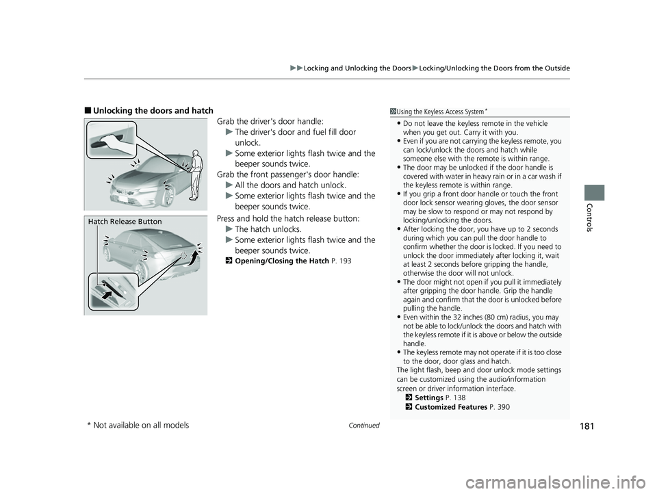 HONDA CIVIC 2023 Owners Manual Continued181
uuLocking and Unlocking the Doors uLocking/Unlocking the Doors from the Outside
Controls
■Unlocking the doors and hatch
Grab the driver's door handle:u The driver's door and fue HONDA CIVIC 2023 Owners Manual Continued181
uuLocking and Unlocking the Doors uLocking/Unlocking the Doors from the Outside
Controls
■Unlocking the doors and hatch
Grab the driver's door handle:u The driver's door and fue