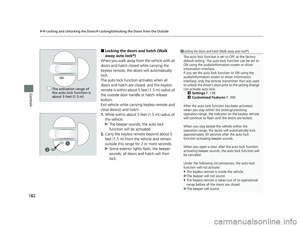 HONDA CIVIC 2023 Owners Manual uuLocking and Unlocking the Doors uLocking/Unlocking the Doors from the Outside
182
Controls
■Locking the doors and hatch (Walk
away auto lock ®)
When you walk away from the vehicle with all
door HONDA CIVIC 2023 Owners Manual uuLocking and Unlocking the Doors uLocking/Unlocking the Doors from the Outside
182
Controls
■Locking the doors and hatch (Walk
away auto lock ®)
When you walk away from the vehicle with all
door