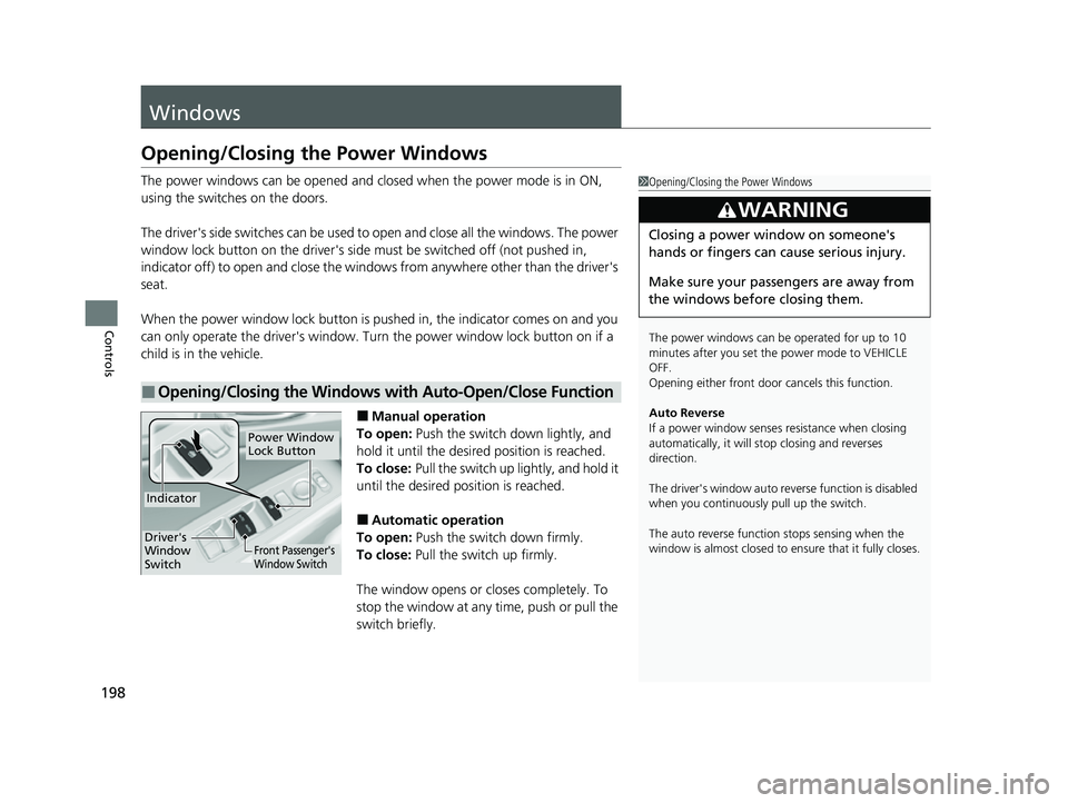 HONDA CIVIC 2023 Owners Manual 198
Controls
Windows
Opening/Closing the Power Windows
The power windows can be opened and closed when the power mode is in ON,
using the switches on the doors.
The driver's side switches can be HONDA CIVIC 2023 Owners Manual 198
Controls
Windows
Opening/Closing the Power Windows
The power windows can be opened and closed when the power mode is in ON,
using the switches on the doors.
The driver's side switches can be