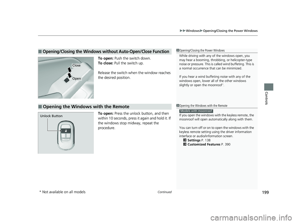 HONDA CIVIC 2023 Owners Manual Continued199
uuWindows uOpening/Closing the Power Windows
Controls
To open: Push the switch down.
To close: Pull the switch up.
Release the switch when the window reaches
the desired position.
To o HONDA CIVIC 2023 Owners Manual Continued199
uuWindows uOpening/Closing the Power Windows
Controls
To open: Push the switch down.
To close: Pull the switch up.
Release the switch when the window reaches
the desired position.
To o