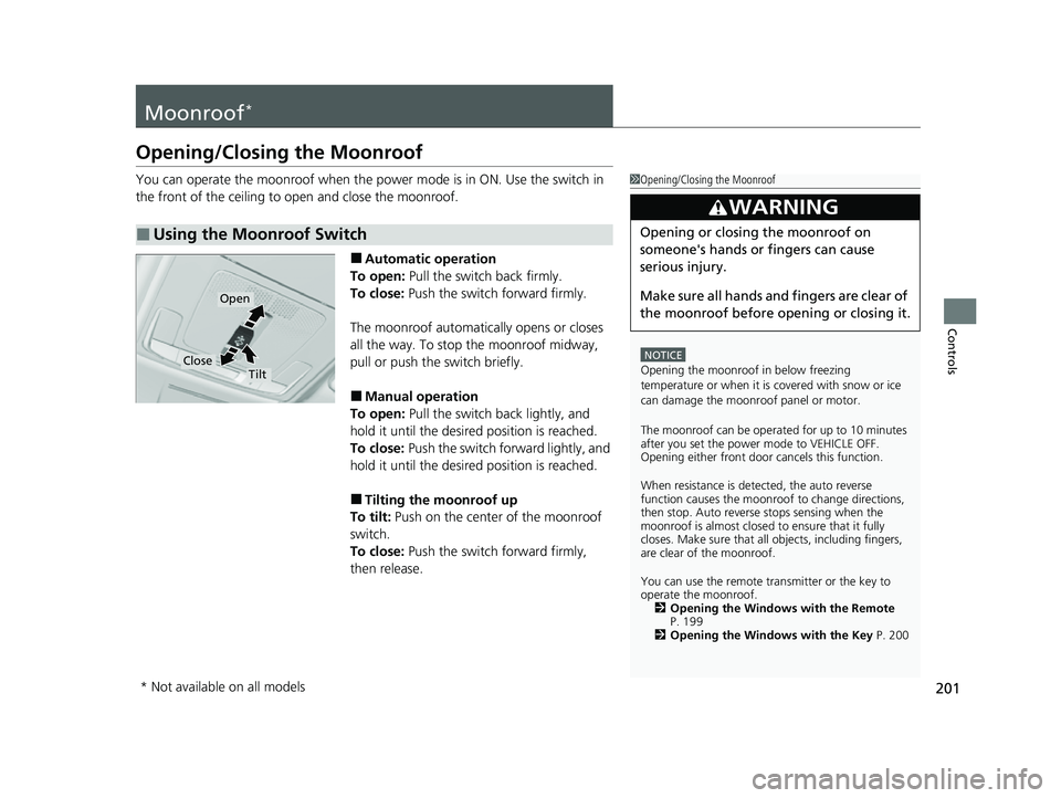 HONDA CIVIC 2023 Owners Manual 201
Controls
Moonroof*
Opening/Closing the Moonroof
You can operate the moonroof when the power mode is in ON. Use the switch in
the front of the ceiling to open and close the moonroof.
■Automatic HONDA CIVIC 2023 Owners Manual 201
Controls
Moonroof*
Opening/Closing the Moonroof
You can operate the moonroof when the power mode is in ON. Use the switch in
the front of the ceiling to open and close the moonroof.
■Automatic