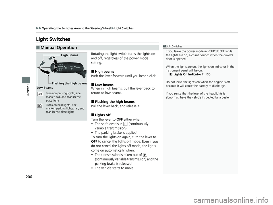 HONDA CIVIC 2023 Owners Manual 206
uuOperating the Switches Around the Steering Wheel uLight Switches
Controls
Light Switches
Rotating the light switch turns the lights on
and off, regardless of the power mode
setting.
■High be HONDA CIVIC 2023 Owners Manual 206
uuOperating the Switches Around the Steering Wheel uLight Switches
Controls
Light Switches
Rotating the light switch turns the lights on
and off, regardless of the power mode
setting.
■High be