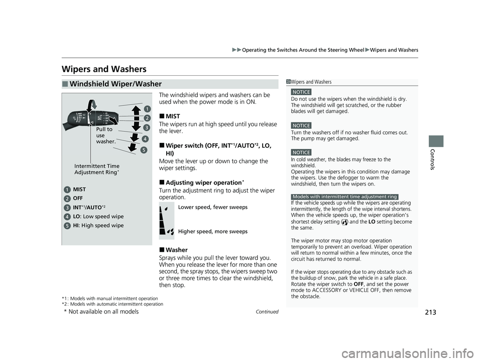 HONDA CIVIC 2023 Owners Manual 213
uuOperating the Switches Around the Steering Wheel uWipers and Washers
Continued
Controls
Wipers and Washers
The windshield wipers and washers can be
used when the power mode is in ON.
■MIST
Th HONDA CIVIC 2023 Owners Manual 213
uuOperating the Switches Around the Steering Wheel uWipers and Washers
Continued
Controls
Wipers and Washers
The windshield wipers and washers can be
used when the power mode is in ON.
■MIST
Th