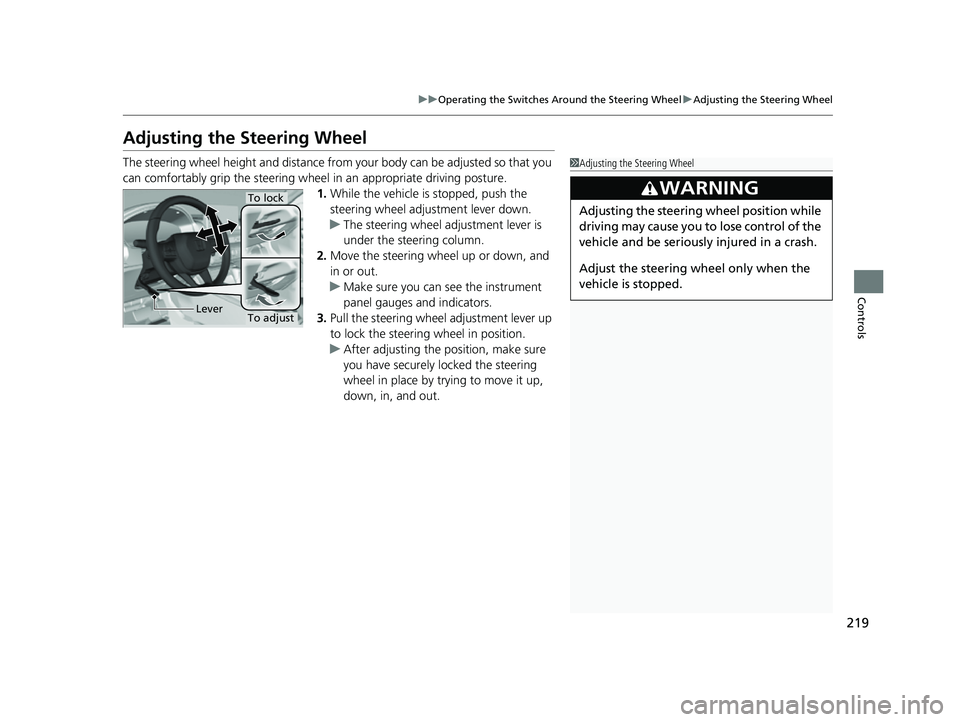 HONDA CIVIC 2023 Owners Manual 219
uuOperating the Switches Around the Steering Wheel uAdjusting the Steering Wheel
Controls
Adjusting the Steering Wheel
The steering wheel height and distance from your body can be adjusted so that HONDA CIVIC 2023 Owners Manual 219
uuOperating the Switches Around the Steering Wheel uAdjusting the Steering Wheel
Controls
Adjusting the Steering Wheel
The steering wheel height and distance from your body can be adjusted so that