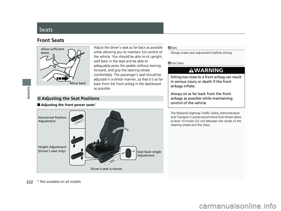 HONDA CIVIC 2023 Owners Manual 222
Controls
Seats
Front Seats
Adjust the driver's seat as far back as possible
while allowing you to maintain full control of
the vehicle. You should be able to sit upright,
well back in the s HONDA CIVIC 2023 Owners Manual 222
Controls
Seats
Front Seats
Adjust the driver's seat as far back as possible
while allowing you to maintain full control of
the vehicle. You should be able to sit upright,
well back in the s