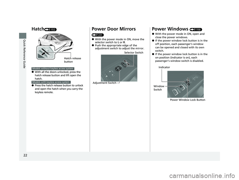 HONDA CIVIC 2023  Owners Manual 22
Quick Reference Guide
Hatch(P192)
●With all the doors unlocked, press the 
hatch release button and lift open the 
hatch.
●Press the hatch release button to unlock 
and open the hatch when you 