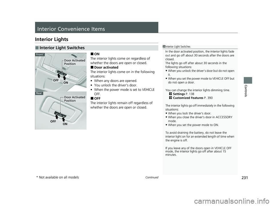 HONDA CIVIC 2023 Owners Manual 231Continued
Controls
Interior Convenience Items
Interior Lights
■ON
The interior lights come on regardless of
whether the doors are open or closed.
■Door activated
The interior lights come on in HONDA CIVIC 2023 Owners Manual 231Continued
Controls
Interior Convenience Items
Interior Lights
■ON
The interior lights come on regardless of
whether the doors are open or closed.
■Door activated
The interior lights come on in