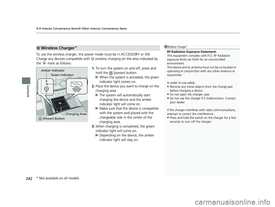 HONDA CIVIC 2023 Owners Manual uuInterior Convenience Items uOther Interior Convenience Items
242
Controls
To use the wireless charger, the power mode must be in ACCESSORY or ON.
Charge any devices compatible with Qi wi reless char HONDA CIVIC 2023 Owners Manual uuInterior Convenience Items uOther Interior Convenience Items
242
Controls
To use the wireless charger, the power mode must be in ACCESSORY or ON.
Charge any devices compatible with Qi wi reless char