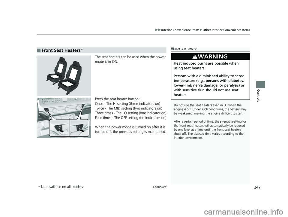 HONDA CIVIC 2023 Owners Manual Continued247
uuInterior Convenience Items uOther Interior Convenience Items
Controls
The seat heaters can be used when the power
mode is in ON.
Press the seat heater button:
Once - The HI setting (th HONDA CIVIC 2023 Owners Manual Continued247
uuInterior Convenience Items uOther Interior Convenience Items
Controls
The seat heaters can be used when the power
mode is in ON.
Press the seat heater button:
Once - The HI setting (th