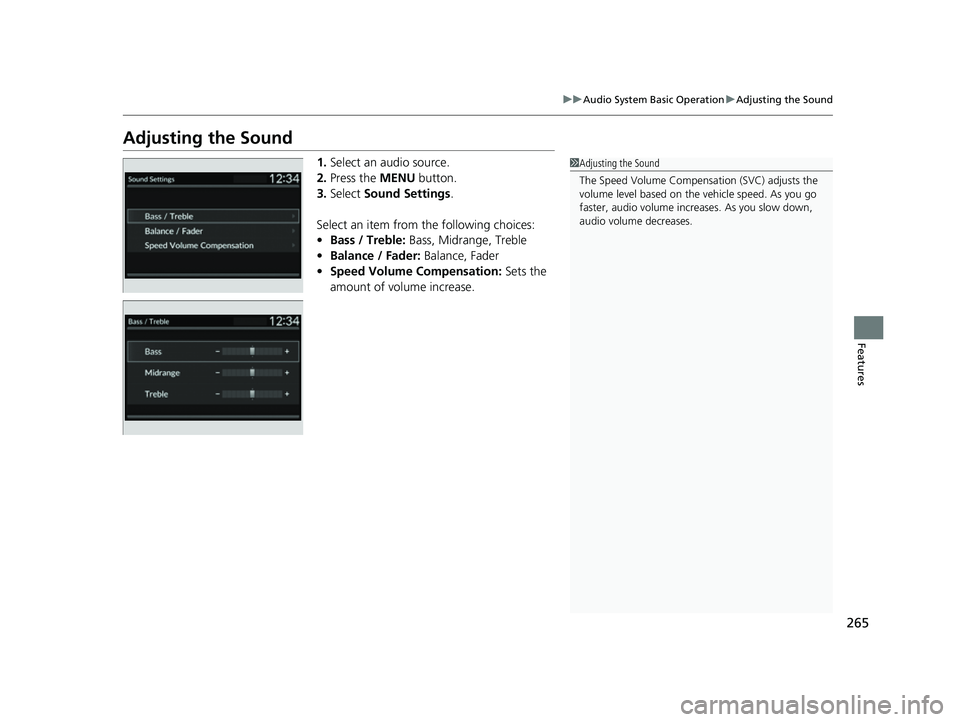 HONDA CIVIC 2023  Owners Manual 265
uuAudio System Basic Operation uAdjusting the Sound
Features
Adjusting the Sound
1. Select an audio source.
2. Press the  MENU button.
3. Select  Sound Settings .
Select an item from the following