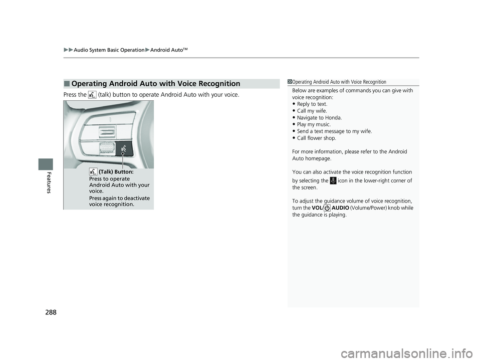 HONDA CIVIC 2023  Owners Manual uuAudio System Basic Operation uAndroid AutoTM
288
Features
Press the   (talk) button to operat e Android Auto with your voice.
■Operating Android Auto with Voice Recognition1Operating Android Auto 