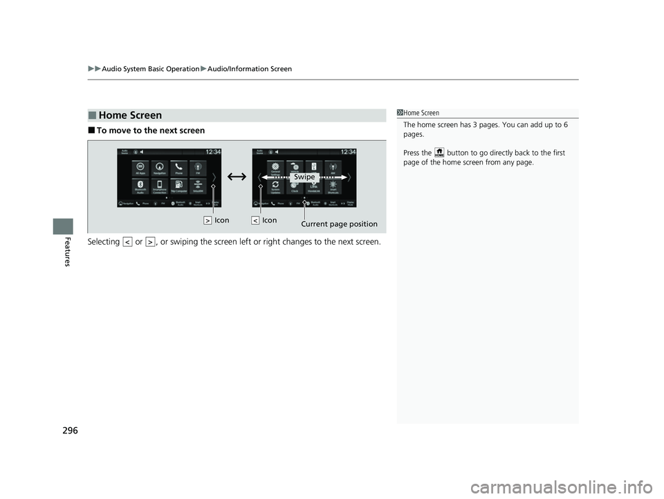 HONDA CIVIC 2023  Owners Manual uuAudio System Basic Operation uAudio/Information Screen
296
Features
■To move to the next screen
Selecting   or  , or swiping the screen le ft or right changes to the next screen.
■Home Screen1Ho