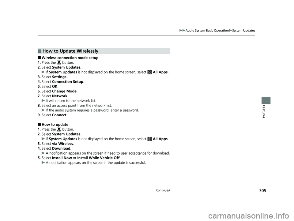 HONDA CIVIC 2023  Owners Manual 305
uuAudio System Basic Operation uSystem Updates
Continued
Features
■Wireless connecti on mode setup
1. Press the   button.
2. Select  System Updates .
u If System Updates  is not displayed on the