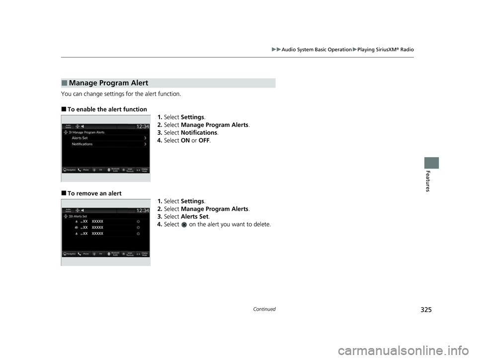 HONDA CIVIC 2023  Owners Manual 325
uuAudio System Basic Operation uPlaying SiriusXM ® Radio
Continued
Features
You can change settings for the alert function.
■To enable the alert function
1.Select  Settings .
2. Select  Manage 