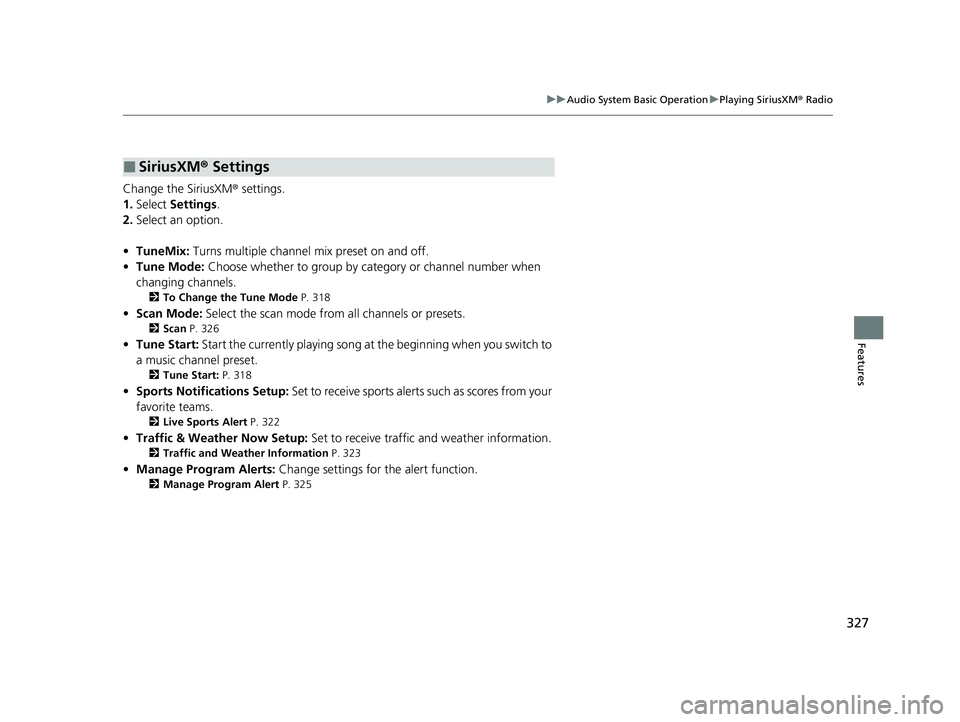 HONDA CIVIC 2023  Owners Manual 327
uuAudio System Basic Operation uPlaying SiriusXM ® Radio
Features
Change the SiriusXM ® settings.
1. Select  Settings .
2. Select an option.
• TuneMix:  Turns multiple channel mix preset on an