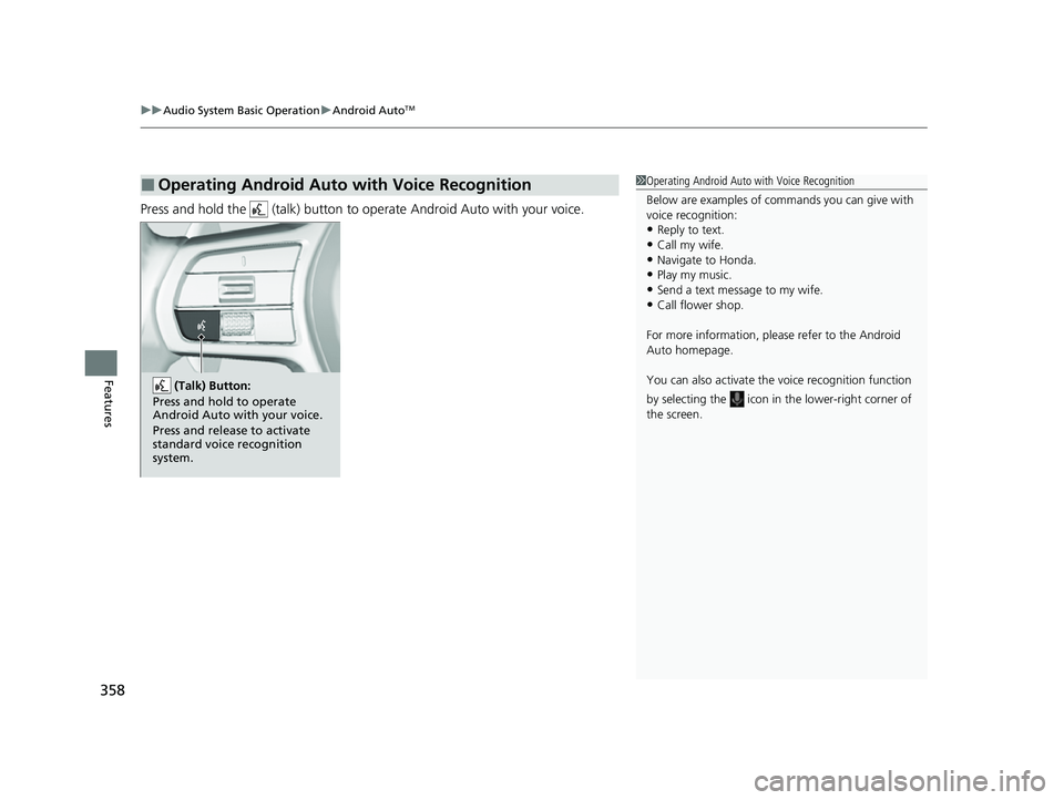 HONDA CIVIC 2023  Owners Manual uuAudio System Basic Operation uAndroid AutoTM
358
Features
Press and hold the   (talk) button to operate Android Auto with your voice.
■Operating Android Auto with Voice Recognition1Operating Andro
