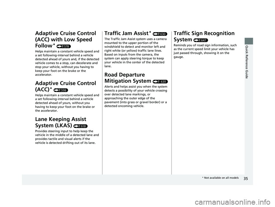 HONDA CIVIC 2023 Owners Manual 35
Quick Reference Guide
Adaptive Cruise Control
(ACC) with Low Speed
Follow
* (P578)
Helps maintain a constant vehicle speed and
a set following-interval behind a vehicle
detected ahead of yours HONDA CIVIC 2023 Owners Manual 35
Quick Reference Guide
Adaptive Cruise Control
(ACC) with Low Speed
Follow
* (P578)
Helps maintain a constant vehicle speed and
a set following-interval behind a vehicle
detected ahead of yours