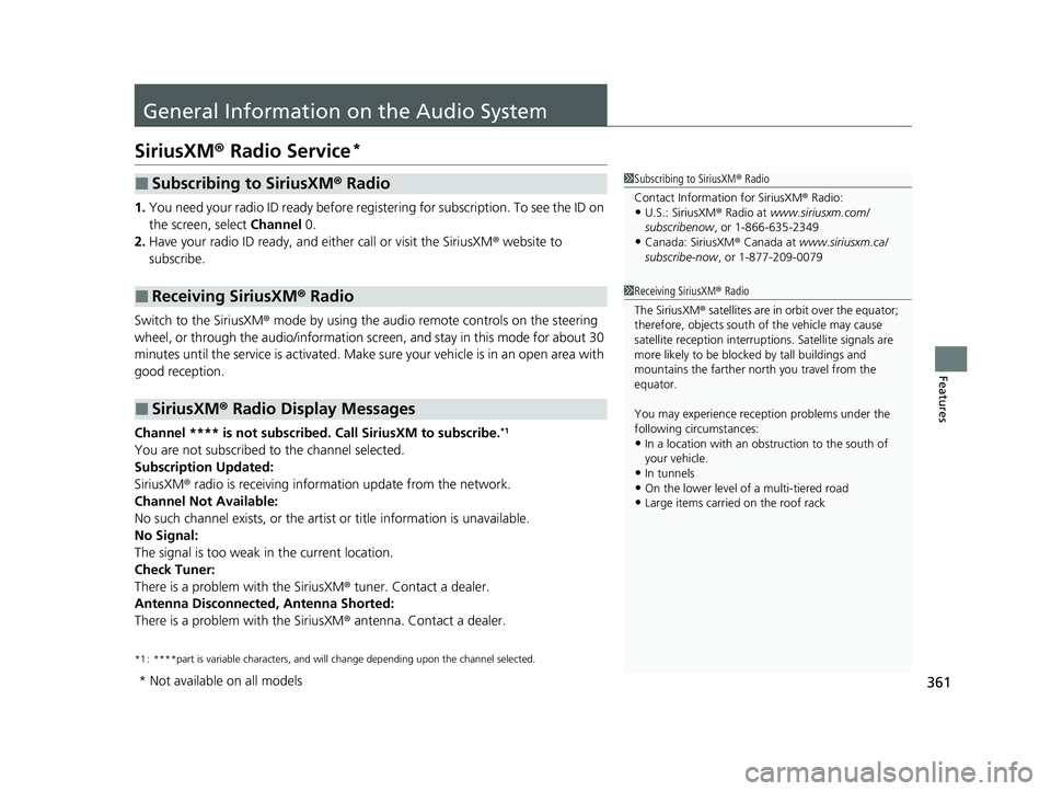 HONDA CIVIC 2023  Owners Manual 361
Features
General Information on the Audio System
SiriusXM® Radio Service*
1.You need your radio ID ready before registering for subscription. To see the ID on 
the screen, select  Channel 0.
2. H
