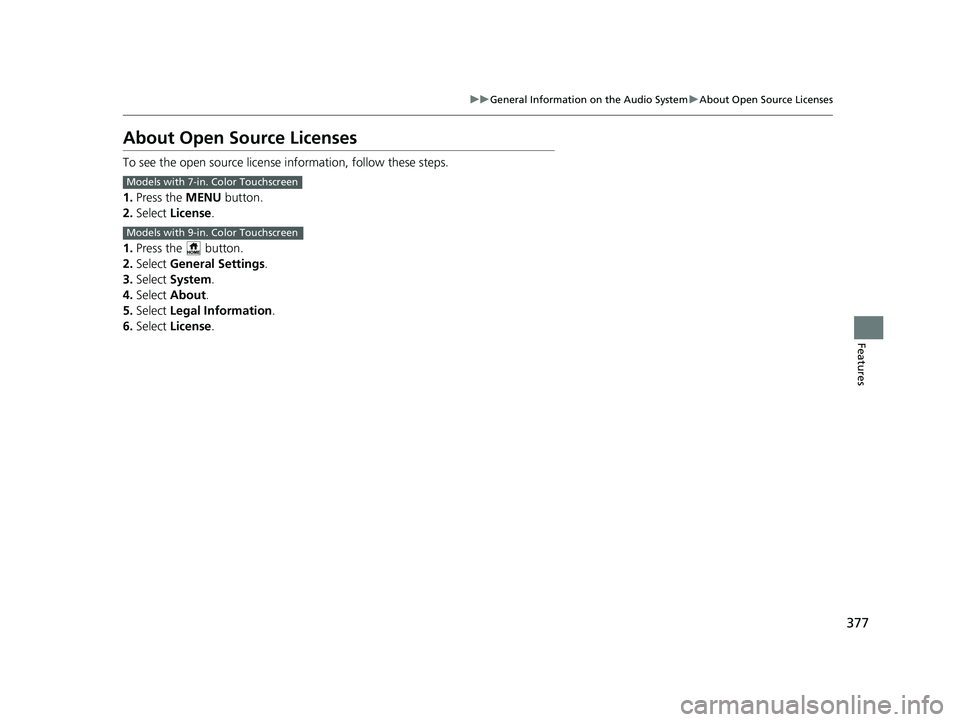 HONDA CIVIC 2023  Owners Manual 377
uuGeneral Information on the Audio System uAbout Open Source Licenses
Features
About Open Source Licenses
To see the open source license  information, follow these steps.
1. Press the MENU  button