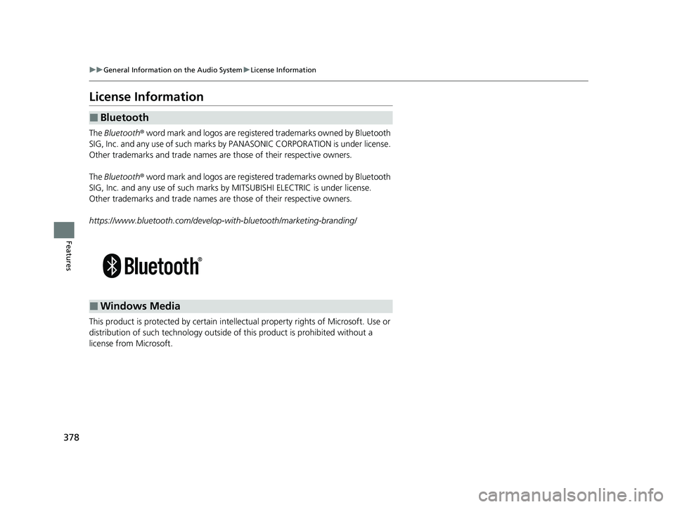 HONDA CIVIC 2023  Owners Manual 378
uuGeneral Information on the Audio System uLicense Information
Features
License Information
The  Bluetooth ® word mark and logos are register ed trademarks owned by Bluetooth 
SIG, Inc. and any u