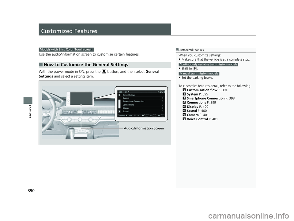 HONDA CIVIC 2023  Owners Manual 390
Features
Customized Features
Use the audio/information screen to customize certain features.
With the power mode in ON, pres s the   button, and then select General 
Settings  and select a setting