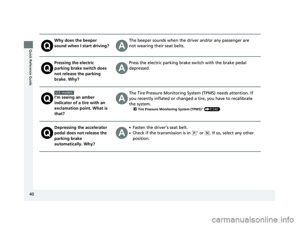 HONDA CIVIC 2023  Owners Manual 40
Quick Reference Guide
Why does the beeper 
sound when I start driving?The beeper sounds when the driver and/or any passenger are 
not wearing their seat belts.
Pressing the electric 
parking brake 