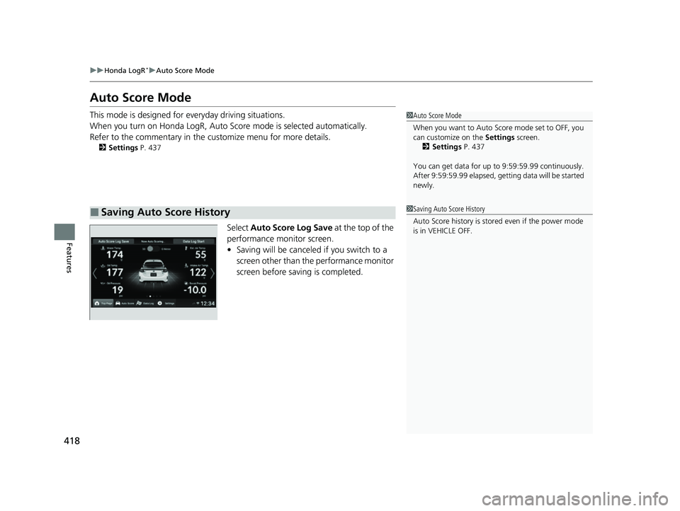 HONDA CIVIC 2023  Owners Manual 418
uuHonda LogR*uAuto Score Mode
Features
Auto Score Mode
This mode is designed for  everyday driving situations.
When you turn on Honda LogR, Auto Sc ore mode is selected automatically.
Refer to the