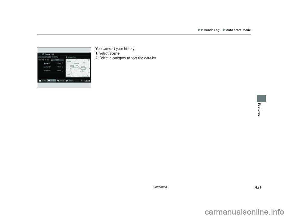 HONDA CIVIC 2023  Owners Manual 421
uuHonda LogR*uAuto Score Mode
Continued
Features
You can sort your history.
1. Select  Scene.
2. Select a category to sort the data by.
23 CIVIC HATCHBACK TYPE R-31T406100_03.book  421 ページ  