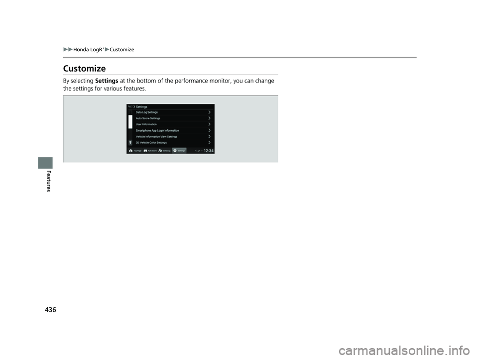 HONDA CIVIC 2023  Owners Manual 436
uuHonda LogR*uCustomize
Features
Customize
By selecting  Settings at the bottom of the performan ce monitor, you can change 
the settings for various features.
23 CIVIC HATCHBACK TYPE R-31T406100_