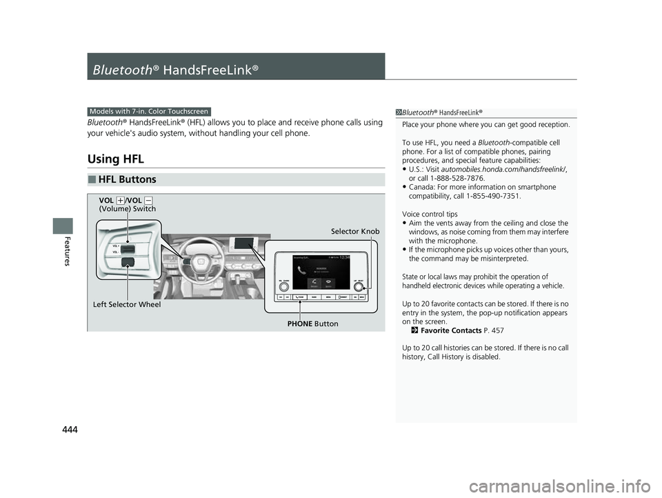 HONDA CIVIC 2023 Owners Manual 444
Features
Bluetooth® HandsFreeLink ®
Bluetooth® HandsFreeLink ® (HFL) allows you to place and receive phone calls using
your vehicle's audio system, without handling your cell phone.
Using HONDA CIVIC 2023 Owners Manual 444
Features
Bluetooth® HandsFreeLink ®
Bluetooth® HandsFreeLink ® (HFL) allows you to place and receive phone calls using
your vehicle's audio system, without handling your cell phone.
Using