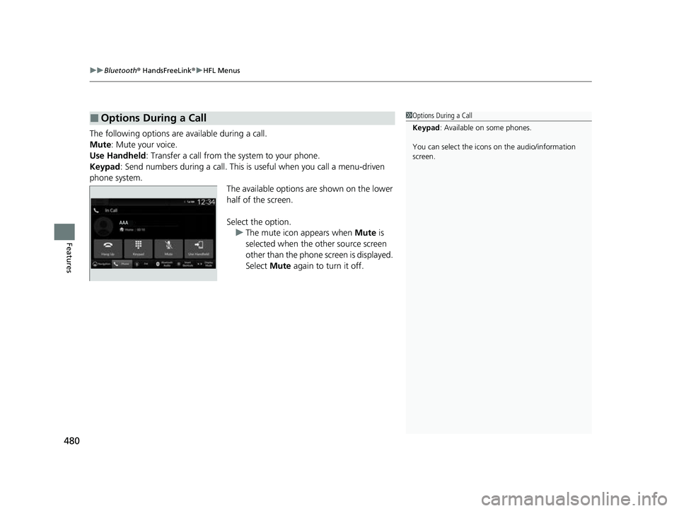 HONDA CIVIC 2023  Owners Manual uuBluetooth ® HandsFreeLink ®u HFL Menus
480
Features
The following options are available during a call.
Mute: Mute your voice.
Use Handheld : Transfer a call from the system to your phone.
Keypad :