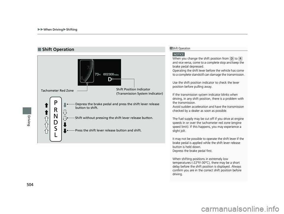 HONDA CIVIC 2023 Owners Manual uuWhen Driving uShifting
504
Driving
■Shift Operation1Shift Operation
NOTICE
When you change the shift position from (D to ( R
and vice versa, come to a complete stop and keep the
brake pedal depr HONDA CIVIC 2023 Owners Manual uuWhen Driving uShifting
504
Driving
■Shift Operation1Shift Operation
NOTICE
When you change the shift position from (D to ( R
and vice versa, come to a complete stop and keep the
brake pedal depr