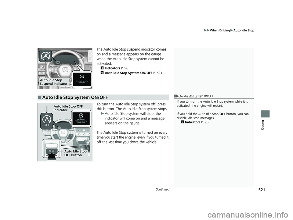 HONDA CIVIC 2023  Owners Manual Continued521
uuWhen Driving uAuto Idle Stop
Driving
The Auto Idle Stop suspend indicator comes 
on and a message appears on the gauge 
when the Auto Idle St op system cannot be 
activated.
2 Indicator