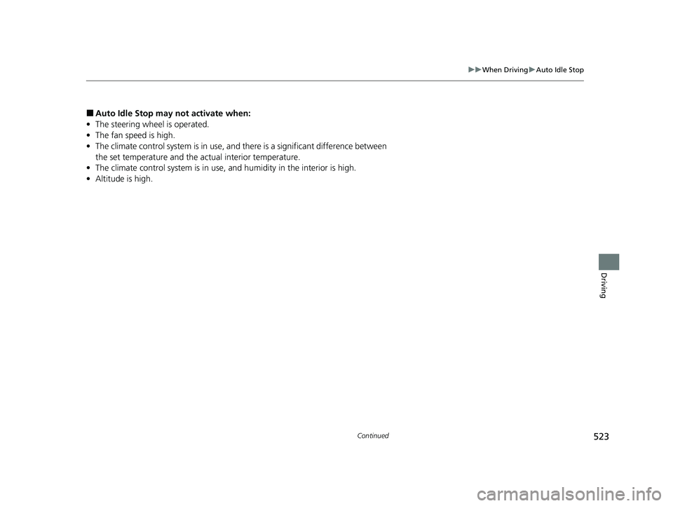 HONDA CIVIC 2023  Owners Manual 523
uuWhen Driving uAuto Idle Stop
Continued
Driving
■Auto Idle Stop may  not activate when:
• The steering wheel is operated.
• The fan speed is high.
• The climate control system is in use, 
